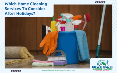 Which Home Cleaning Services To Consider After Holidays?